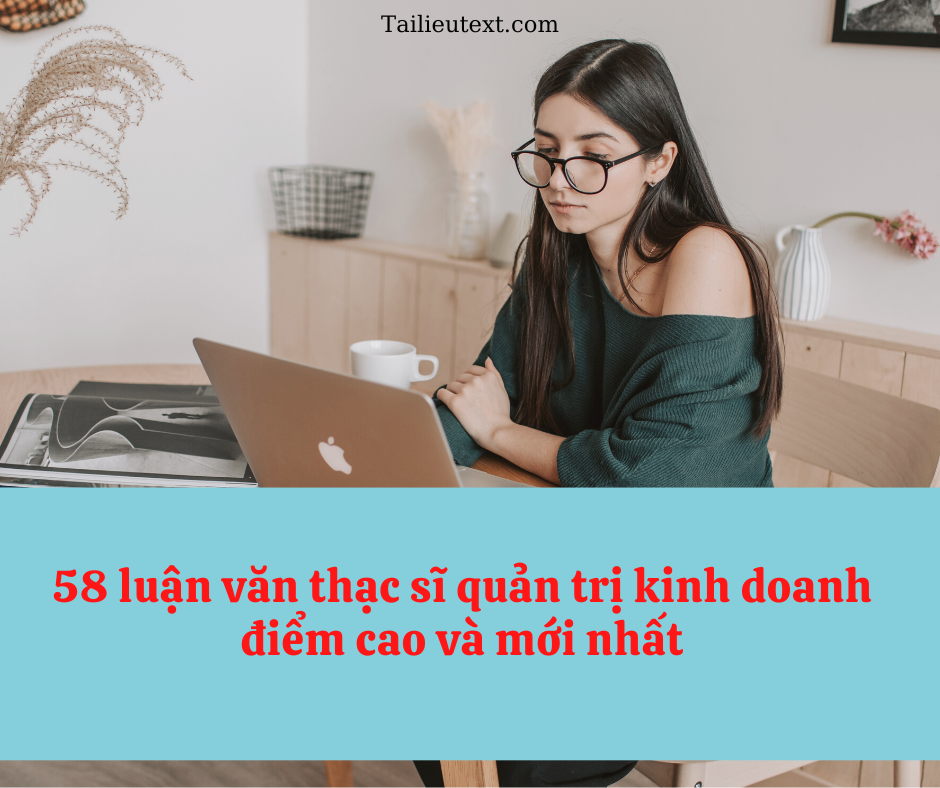 58 luận văn thạc sĩ quản trị kinh doanh điểm cao và mới nhất