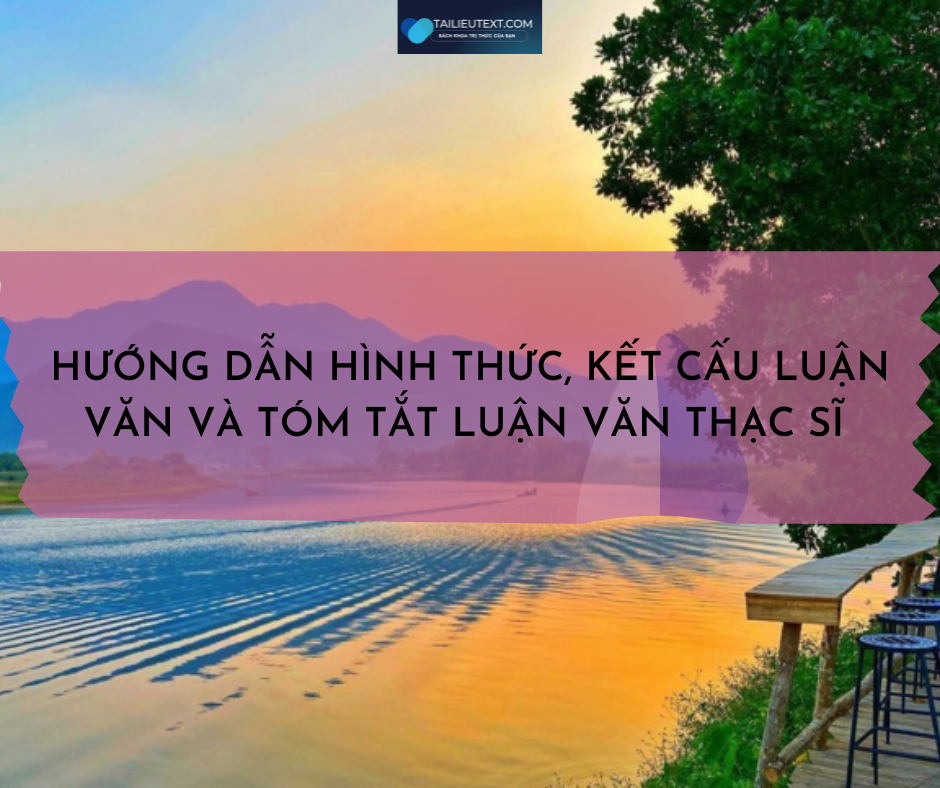 Hướng dẫn hình thức, kết cấu luận văn và tóm tắt luận văn thạc sỹ kinh tế